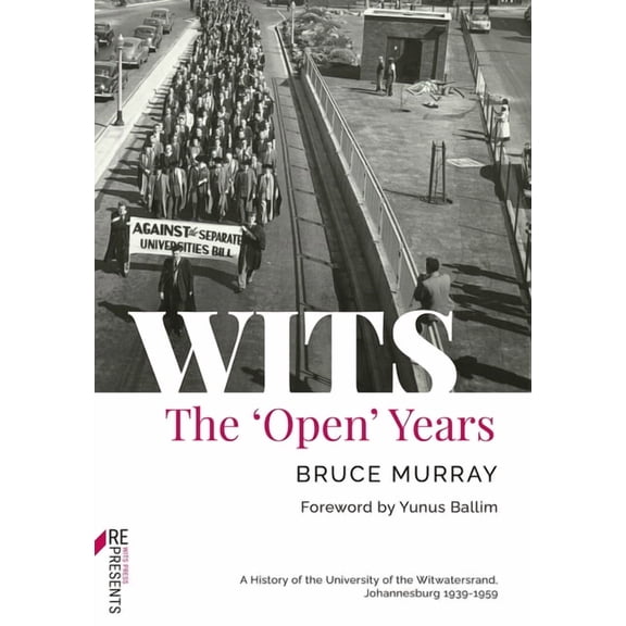 Wits: The 'Open' Years: A History of the University of the Witwatersrand, Johannesburg 1939-1959, (Paperback)