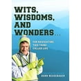 thumbnail image 1 of Pre-Owned Wits, Wisdoms, and Wonders...For Navigating This Thing Called Life (Paperback) 1631839039 9781631839030, 1 of 1