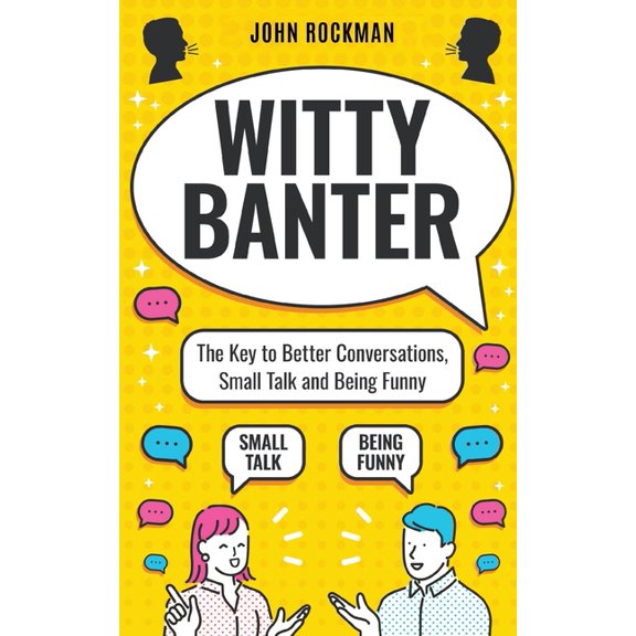 Witty Banter: The Key to Better Conversations, Small Talk and Being Funny, (Paperback)