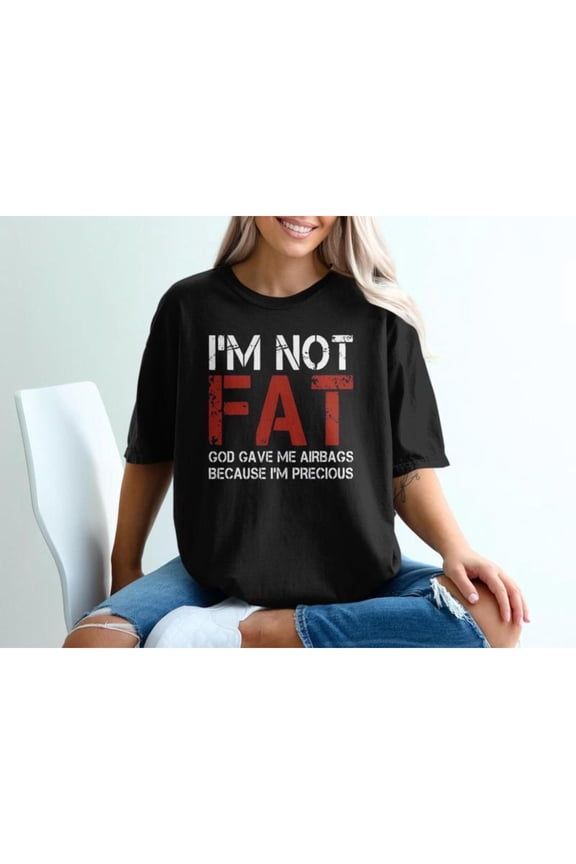Witty Body - Positive Graphic Tee, Tops Has "I'M NOT FAT GOD GAVE ME AIRBAGS BECAUSE I'M PRECIOUS" Design, Round Neck Regular Fit T - shirts, Size(S - 5XL)