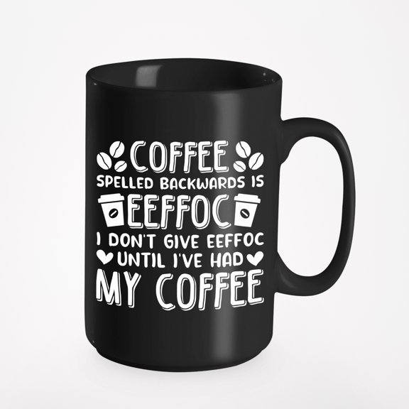 Witty Coffee Lover Pun - I Don't Give Eeffoc Until I've Had My Coffee, Black 15oz Ceramic Mug