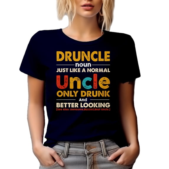 Witty Druncle Just Like a Normal Uncle Only Drunk & Better Looking, Navy Blue T-Shirt, Large
