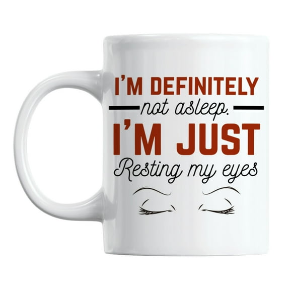 Witty I'm Definitely Not Asleep, Just Resting My Eyes Coffee & Tea Mug (11oz)