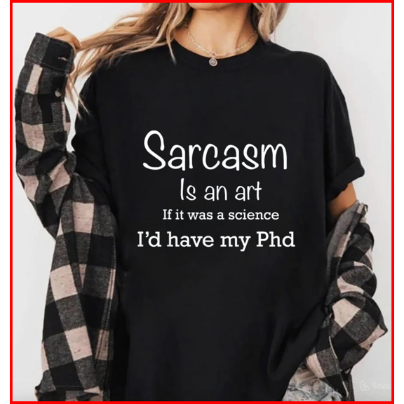 Witty Sarcastic Academic Intellect Phd Sarcasm Is an Art Science Joke Unisex T-Shirt, S-5XL