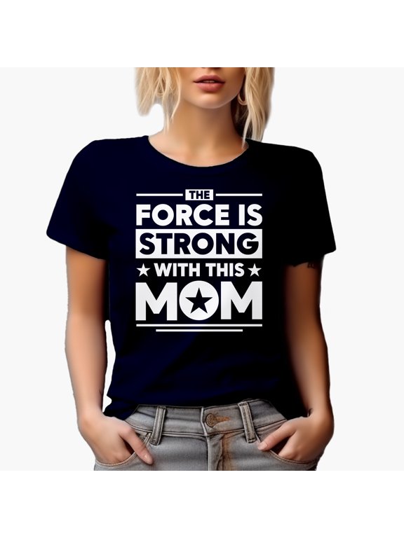 Witty The Force Is Strong with This Mom - Mother's Day or Birthday, Navy Blue T-Shirt, Small