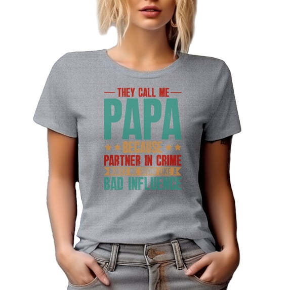 Witty They Call Me Papa Because Partner in Crime Makes Me Sound Like a Bad Influence, Heather Grey T-Shirt, Large