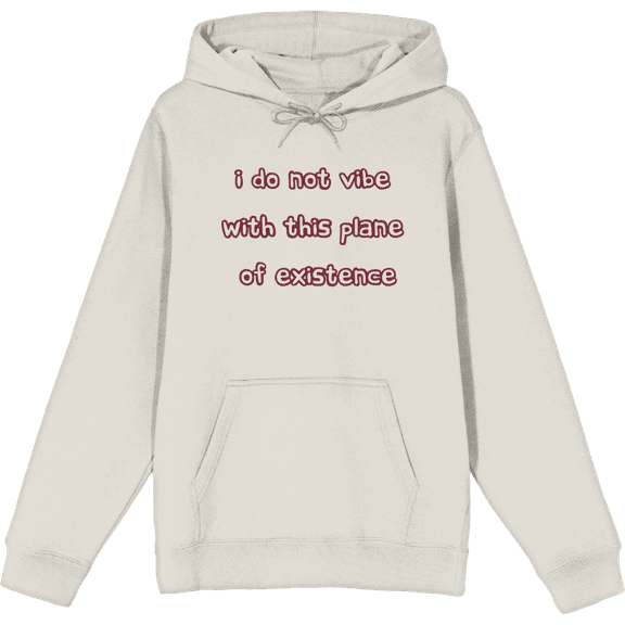 Witty Voice I Do Not Vibe With This Plane Of Existence Long Sleeve Adult Hooded Sweatshirt-Large-Cream