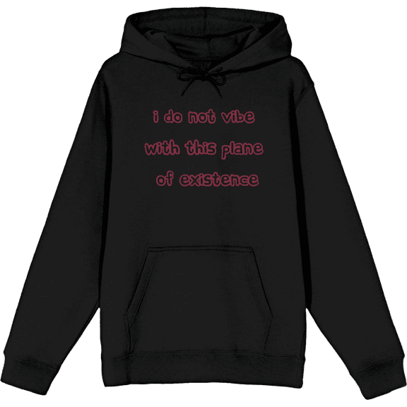 Witty Voice I Do Not Vibe With This Plane Of Existence Long Sleeve Adult Hooded Sweatshirt-Medium-Black