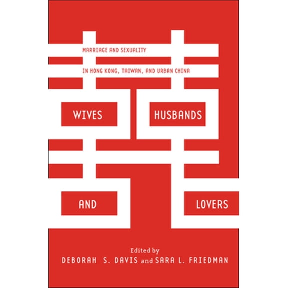 Pre-Owned Wives, Husbands, and Lovers: Marriage and Sexuality in Hong Kong, Taiwan, and Urban China (Hardcover) by Deborah S Davis, Sara L Friedman