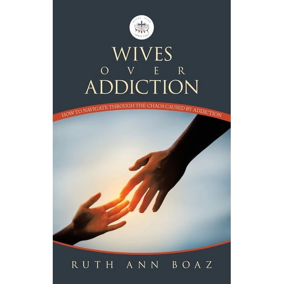 Wives Over Addiction: How to navigate through the Chaos caused by addiction, (Hardcover)
