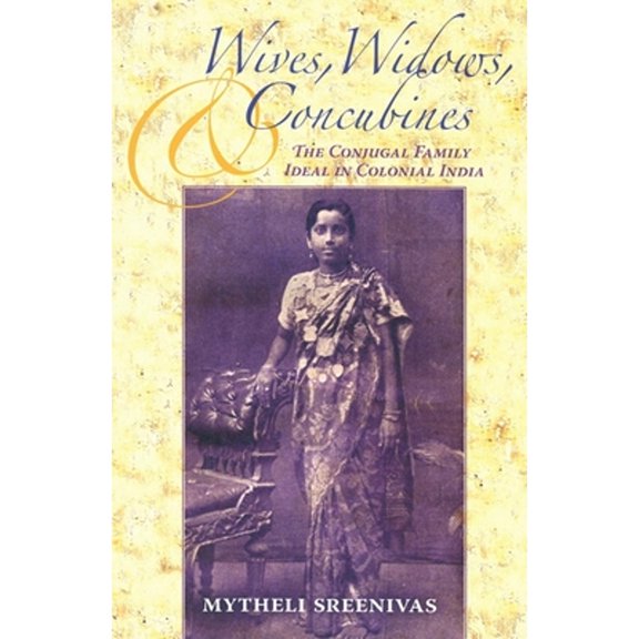 Pre-Owned Wives, Widows, and Concubines: The Conjugal Family Ideal in Colonial India (Paperback) by Mytheli Sreenivas