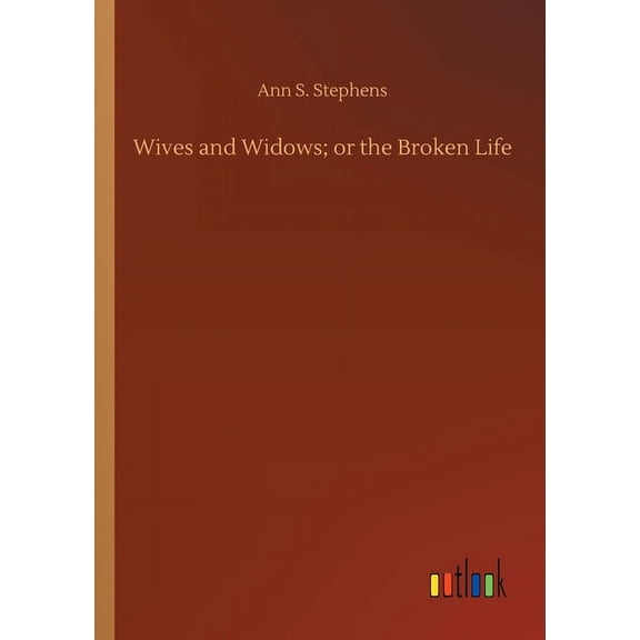 Wives and Widows; or the Broken Life