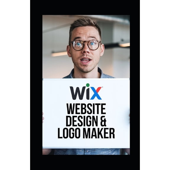Wix website builder: A Step-by-Step Guide for Wix Website Design & Logo Maker, (Paperback)