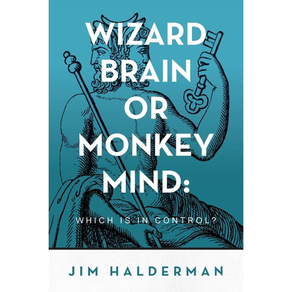 Wizard Brain or Monkey Mind: Which is in control?, (Paperback)