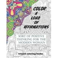 thumbnail image 1 of Color A Load Of Affirmations: Sort of Positive Thinking for the Modern Woman  Wizard Coloring Books   Paperback  1798108577 9781798108574 Wizard Coloring Books, 1 of 1