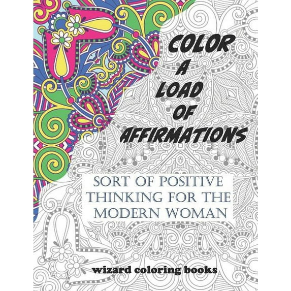 Color A Load Of Affirmations: Sort of Positive Thinking for the Modern Woman  Wizard Coloring Books   Paperback  1798108577 9781798108574 Wizard Coloring Books