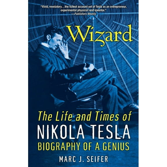 Wizard: The Life and Times of Nikola Tesla: Biography of a Genius, (Paperback)