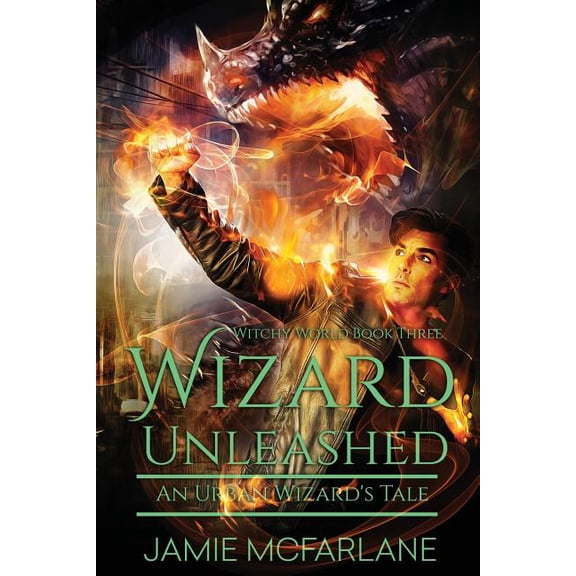 Witchy World Wizard Unleashed: An Urban Wizard's Tale, Book 3, (Paperback)