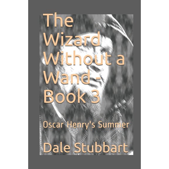 Wizard Without a Wand The Wizard Without a Wand - Book 3: Oscar Henry's Summer, Book 3, (Paperback)