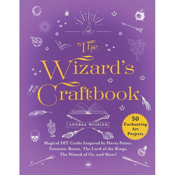 The Wizard's Craftbook : Magical DIY Crafts Inspired by Harry Potter, Fantastic Beasts, The Lord of the Rings, The Wizard of Oz, and More! (Hardcover)
