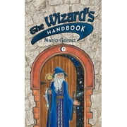 The Wizards Handbook How to Be a Wizard in the 21st Century, Hardcover