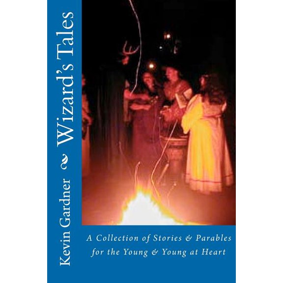 Wizard's Tales: A Collection of Stories & Parables for the Young & Young at Heart, (Paperback)