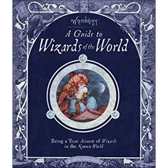 Pre-Owned Wizardology: a Guide to Wizards of the World 9780763637101 Used