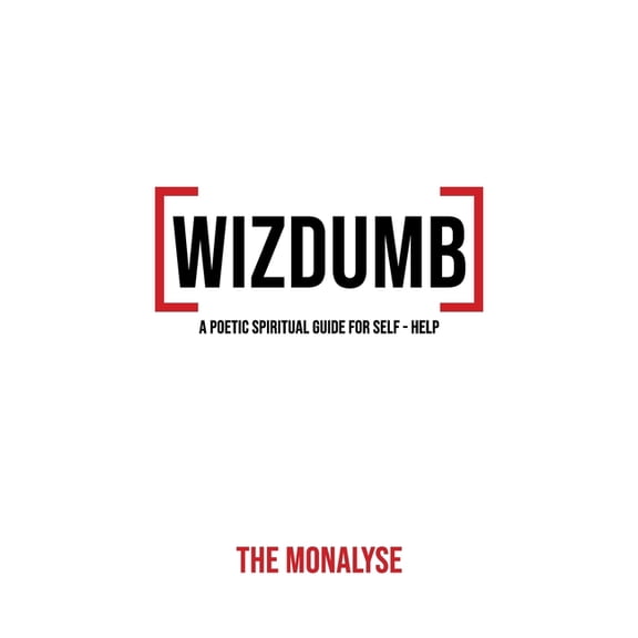 Wizdumb, A Poetic Spiritual Guide For Self Help, (Hardcover)
