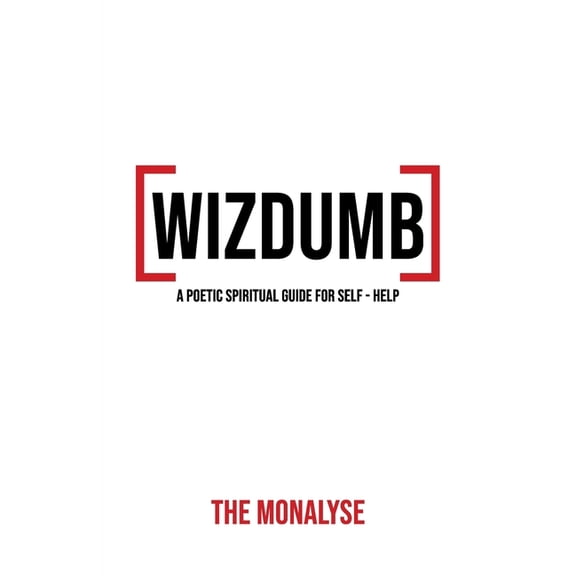 Wizdumb, A Poetic Spiritual Guide For Self Help, (Paperback)