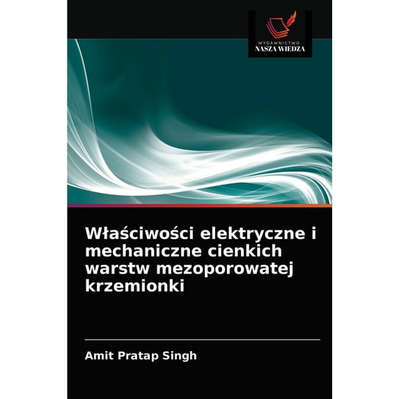 Wlaściwości elektryczne i mechaniczne cienkich warstw mezoporowatej krzemionki (Paperback)