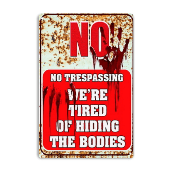 Wllo0ord Funny No Trespassing Sign, Metal Warning Tin Signs, We Are Tired of Hiding the Bodies, Yard Sign Garage Farm Garden Wall Decor Sign Plaque Outdoor for Home Fence 8 X 12 Inches