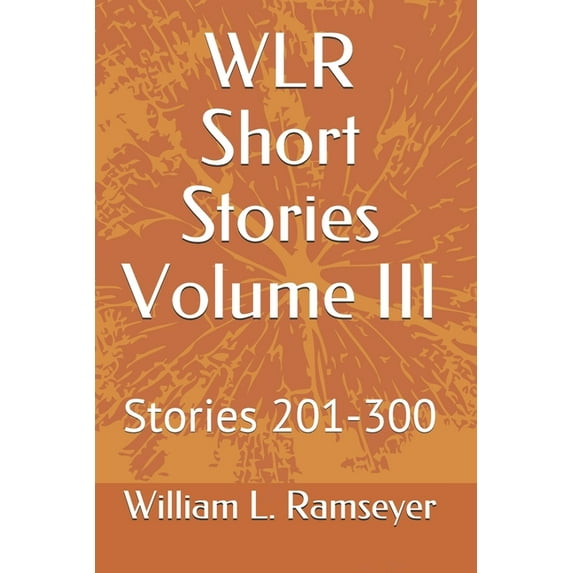 Wlr Short Stories: WLR Short Stories Volume III : Stories 201-300 (Series #3) (Paperback)