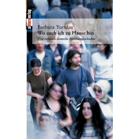 Wo auch ich zu Hause bin: Eine türkisch-deutsche Familiengeschichte, (Paperback)