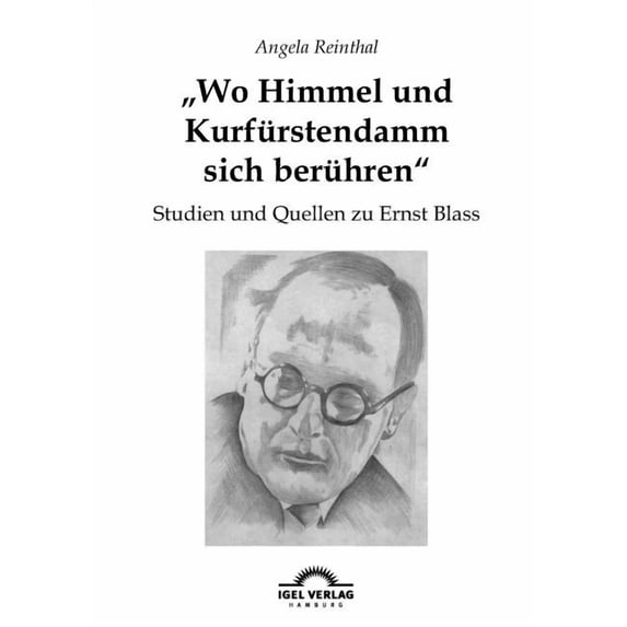 "Wo Himmel Und Kurf Rstendamm Sich Ber Hren": Studien Und Quellen Zu Ernst Blass