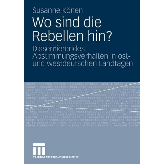 Wo Sind Die Rebellen Hin?: Dissentierendes Abstimmungsverhalten in Ost- Und Westdeutschen Landtagen, (Paperback)