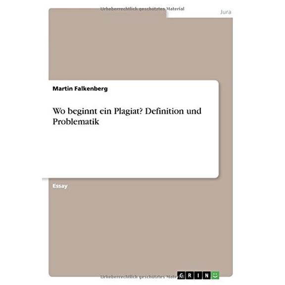 Wo beginnt ein Plagiat? Definition und Problematik German Edition Paperback 3668076774 9783668076778 Martin Falkenberg