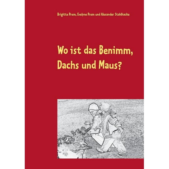 Wo ist das Benimm, Dachs und Maus?: Vorlese- und Malbuch, (Paperback)