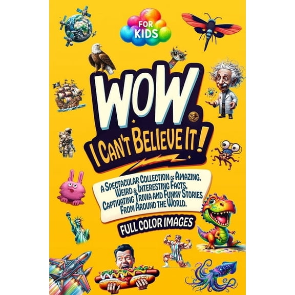 WoW, I Can't Believe It!: A Spectacular Collection of Amazing, Weird & Interesting Facts, Captivating Trivia and Funny S, (Paperback)