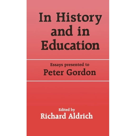 Woburn Education In History and in Education: Essays presented to Peter Gordon, (Hardcover)