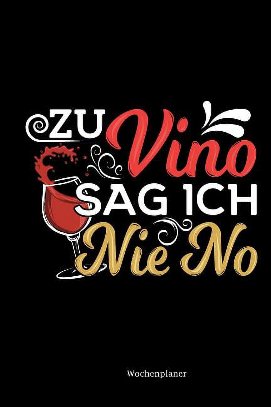 Wochenplaner Zu Vino Sag Ich Nie No Lustige Sprüche Wein Rotwein