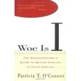 thumbnail image 1 of Woe Is I: The Grammarphobe's Guide to Better English in Plain English (Hardcover) by Patricia T O'Conner, 1 of 1