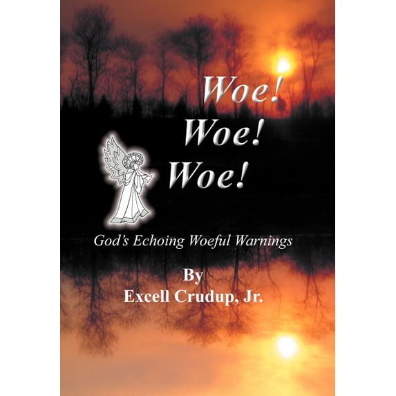 Woe Woe Woe: God's Echoing Woeful Warnings, (Hardcover)