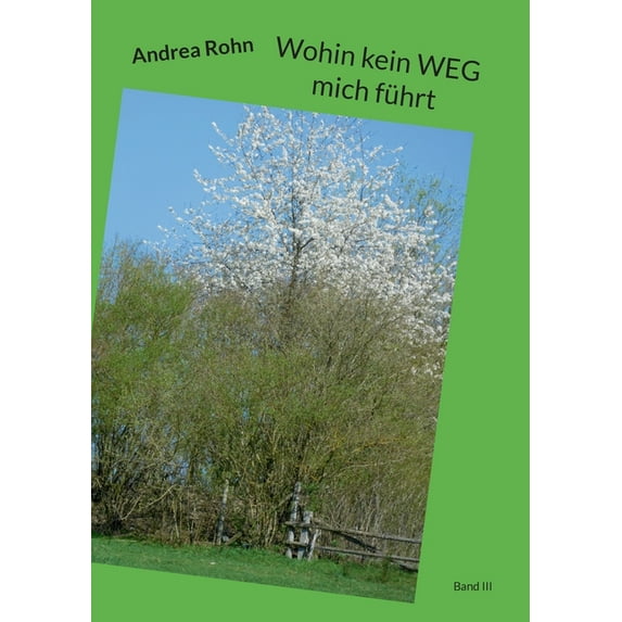 Wohin kein WEG mich führt: Band III, (Paperback)
