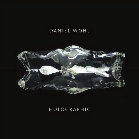 Wohl / Bell / Shaw - Daniel Wohl: Holographic - Music & Performance - CD