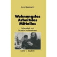 thumbnail image 1 of Wohnungslos -- Arbeitslos -- Mittellos: LebenslÃ¤ufe Und Aktuelle Sitation NichtseÃhafter, (Paperback), 1 of 1