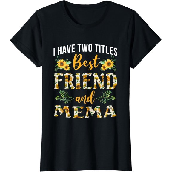 Woi Have Two Titles Best Friend And Mema Flower Mothers Day T-Shirt Unisex S-5XL Hot Trending Shirt, Vintage Birthday Gift