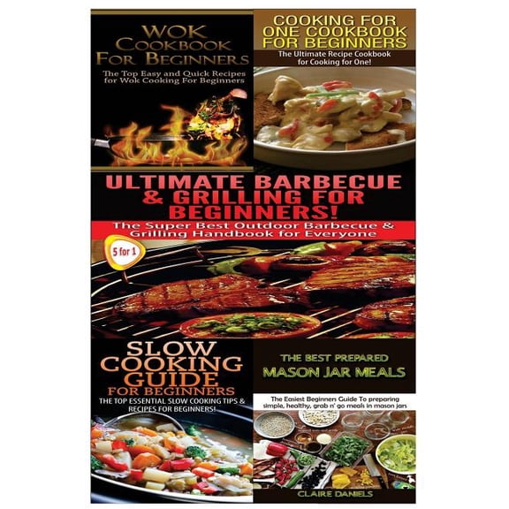 Cooking Box Set: Wok Cookbook for Beginners & Cooking for One Cookbook for Beginners & Slow Guide for Beginners & Ultimate Canning & Preserving Food Guide for Beginners & The Best Prepared Mason Jar M