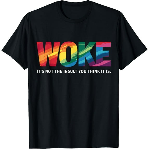 Woke It's Not The Insult You Think It Is T-Shirt