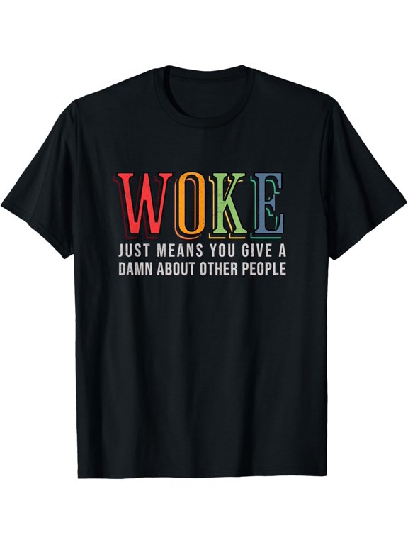 Woke Just Means you Give A Damn about other people - Pride T-Shirt