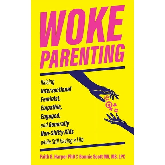 5-Minute Therapy: Woke Parenting: Raising Intersectional Feminist, Empathic, Engaged, and Generally Non-Shitty Kids While Still Having a Life (Paperback)